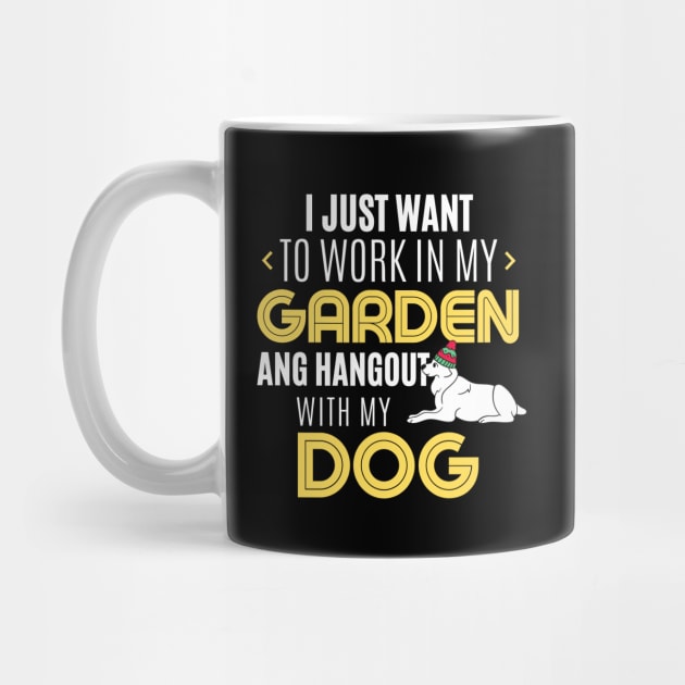 Work In My Garden And Hangout With My Dog Funny Pet Gift by TabbyDesigns